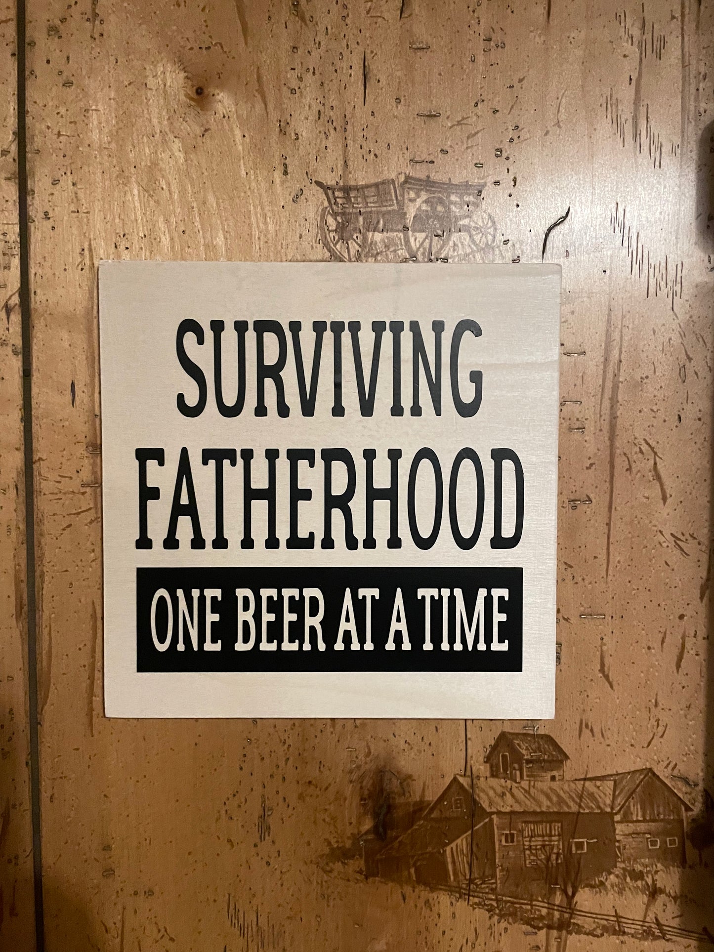 Fatherhood “one beer at a time” wood sign 8”x 8”