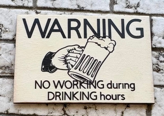 **Warning** don’t get this sign if you plan on working during drinking hours