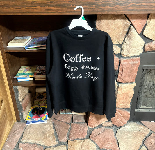 “Coffee + baggy sweater kinda day” sweatshirt