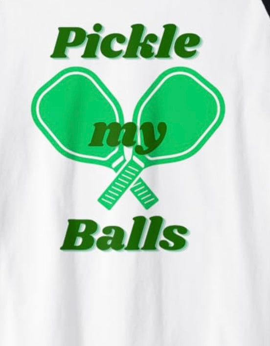 “Pickle my balls” pickleball Tee